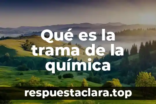 Qué es la trama de la química