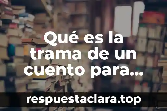 Qué es la trama de un cuento para niños