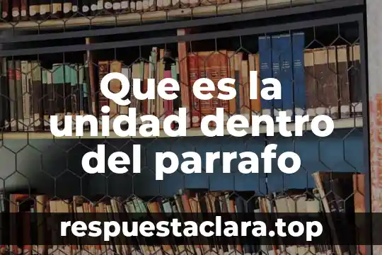 Que es la unidad dentro del parrafo