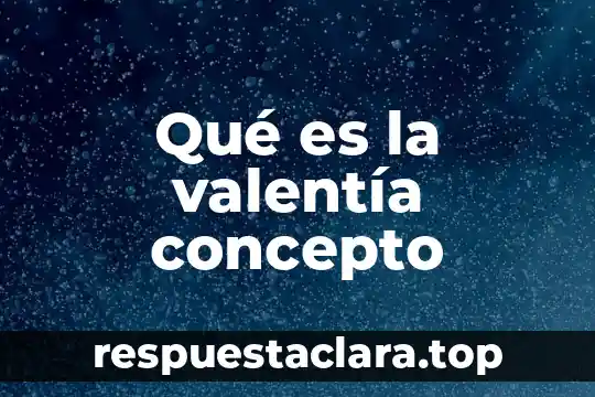 Qué es una asamblea concepto 3 Qué es la valentía concepto