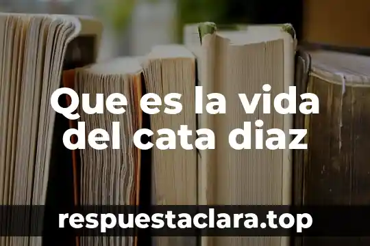 Que es la vida del cata diaz