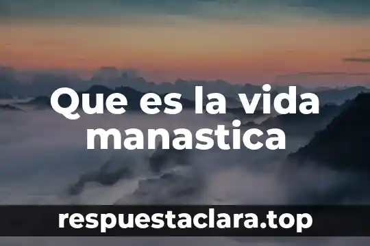 Que es la vida manastica