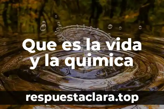 Que es la vida y la quimica