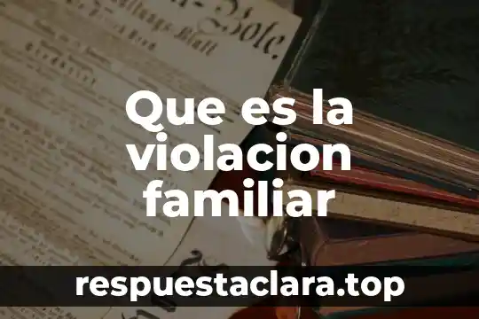 Que es la violacion familiar