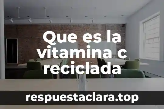 Que es la vitamina c reciclada