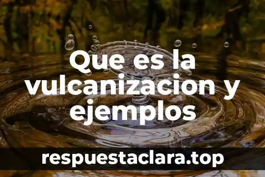 Que es la vulcanizacion y ejemplos