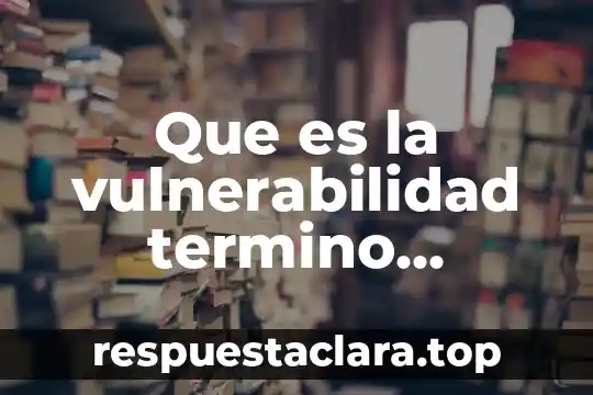 Que es significa espacio geografico 6 Que es la vulnerabilidad termino geográfico
