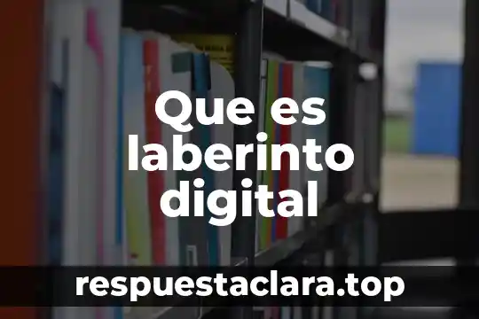 Que es laberinto digital