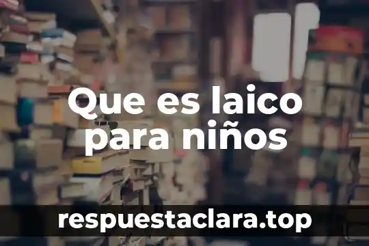 Que es laico para niños