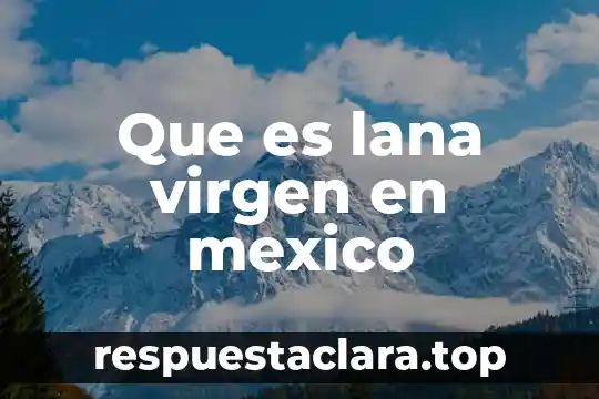 Que es una cultura prehispanico 6 Que es lana virgen en mexico