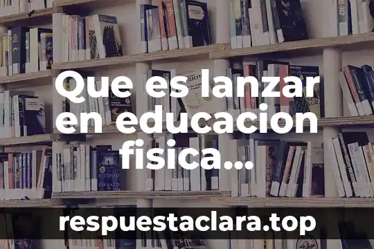 Que es manifestaciones extranjeros definición 3 Que es lanzar en educacion fisica definicion