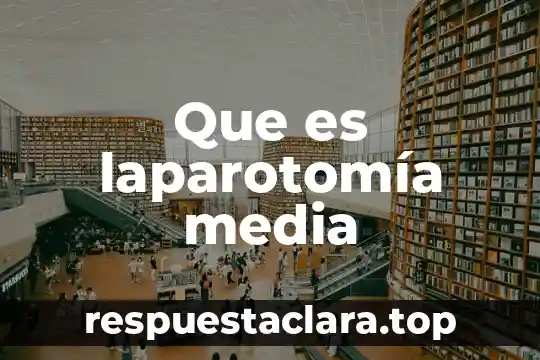Que es laparotomía media