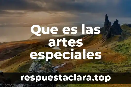 Que es las artes especiales