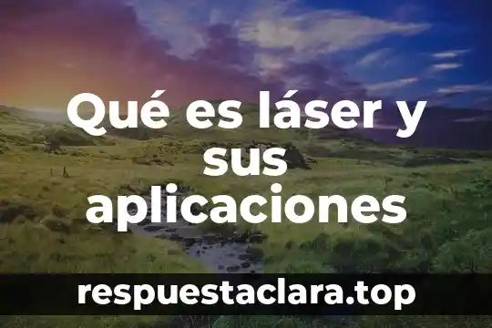 Qué es láser y sus aplicaciones