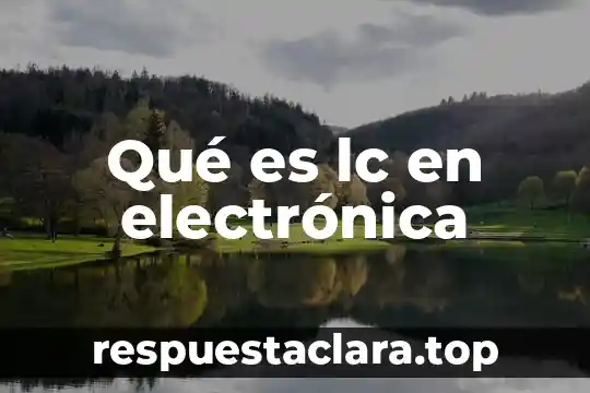 Qué es lc en electrónica