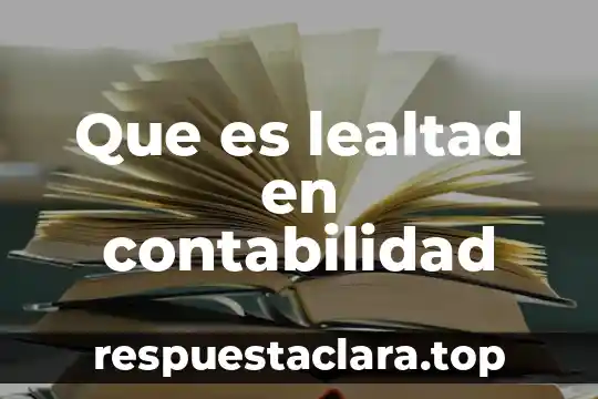 Que es lealtad en contabilidad