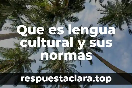Que es lengua cultural y sus normas
