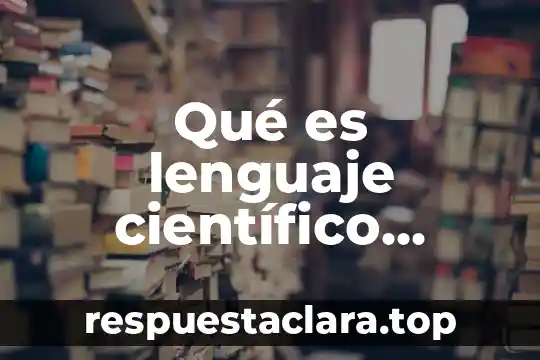 Qué es lenguaje científico concepto