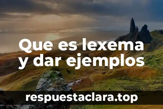 Qué es el concepto de luz 4 Que es lexema y dar ejemplos