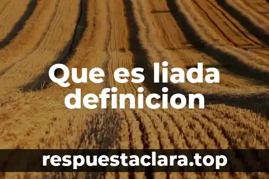 Que es liada definicion