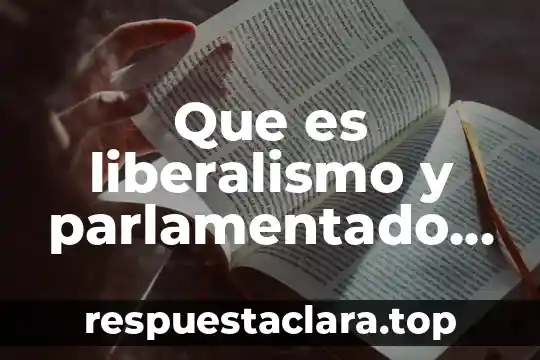 Que es liberalismo y parlamentado en yahoo