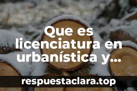 Que es licenciatura en urbanística y medio ambiente
