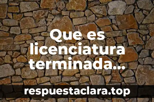 Licenciatura en gastronomía y artes culinarias que es 7 Que es licenciatura terminada certificada