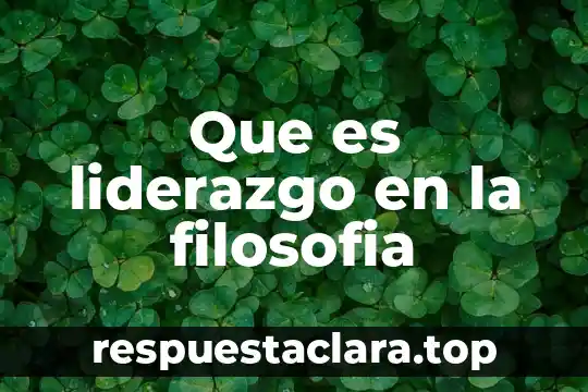 Que es liderazgo en la filosofia