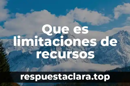 Alcances y limitaciones que es 4 Que es limitaciones de recursos