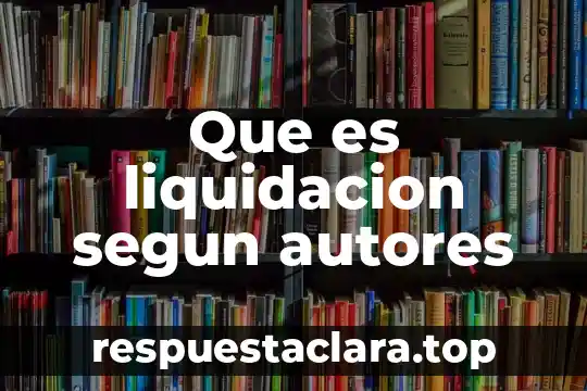 Que es ética profesional autores 5 Que es liquidacion segun autores