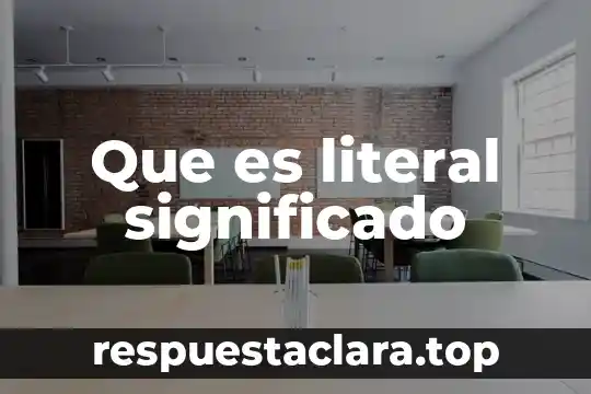 Que es ser muy literal yahoo 6 Que es literal significado