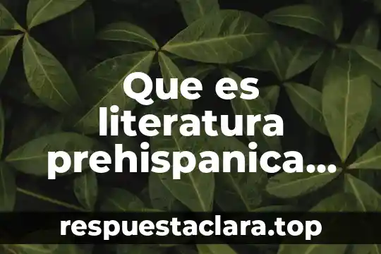 Que es literatura prehispanica yahoo