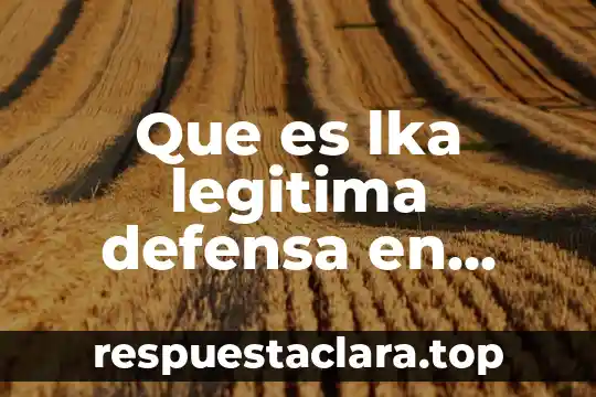 Que es lka legitima defensa en mexico