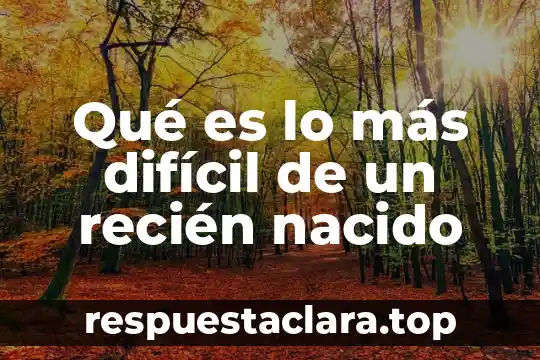 Qué es más difícil medicina o física 8 Qué es lo más difícil de un recién nacido