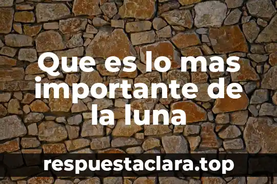 Qué es la luna y el sol para niños 3 Que es lo mas importante de la luna