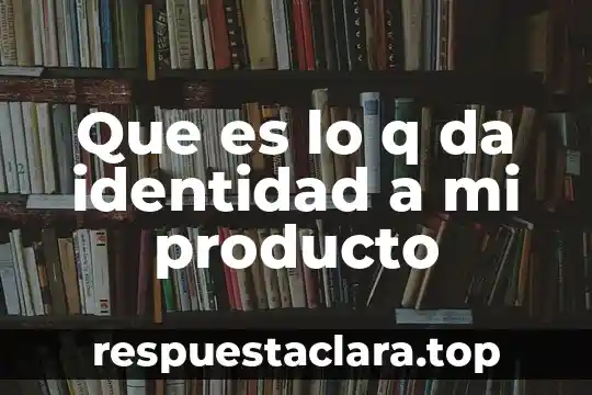 Que es lo q da identidad a mi producto