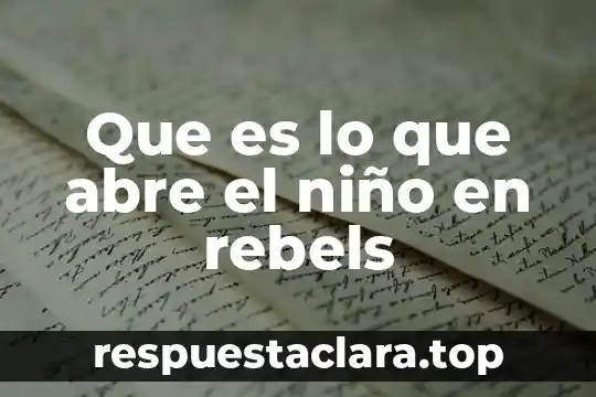 Para que es importante que el niño identifique su nombre 5 Que es lo que abre el niño en rebels