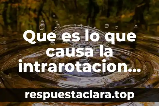 Si se me torció el pie qué es bueno 7 Que es lo que causa la intrarotacion del pie