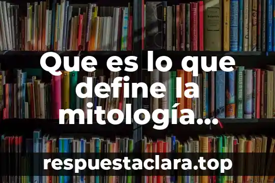 Que es lo que define la mitología mexicana