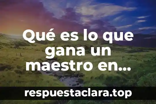 Qué es lo que gana un maestro en México
