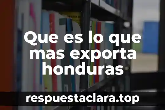 Que es lo que mas exporta honduras