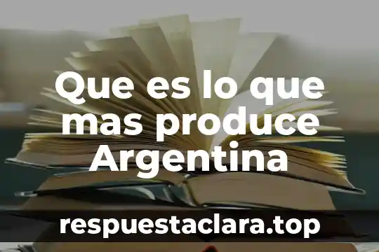 Que es lo que mas produce Argentina