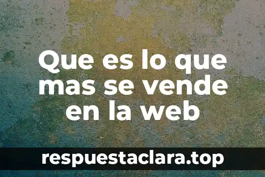 Que es lo que mas se vende en la web