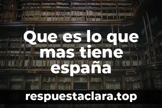 Que es lo que mas tiene españa