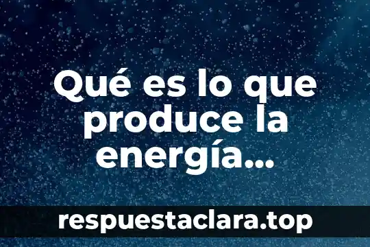 Qué es lo que produce la energía mecánica