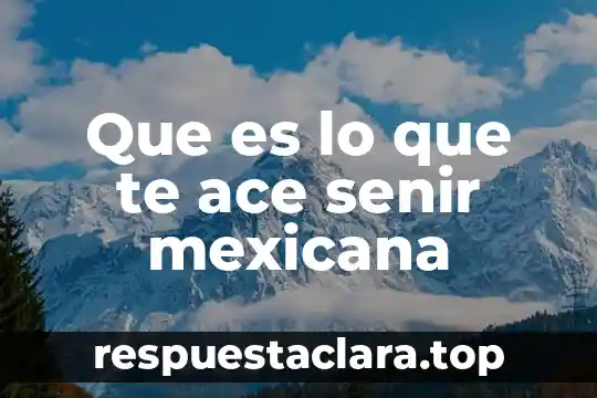 Que es lo que te ace senir mexicana