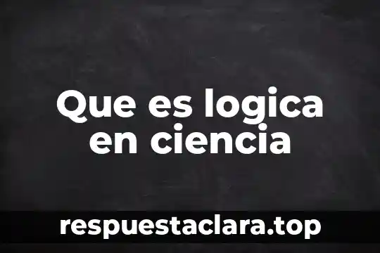 Que es logica en ciencia