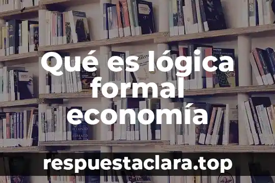 Qué es lógica formal economía