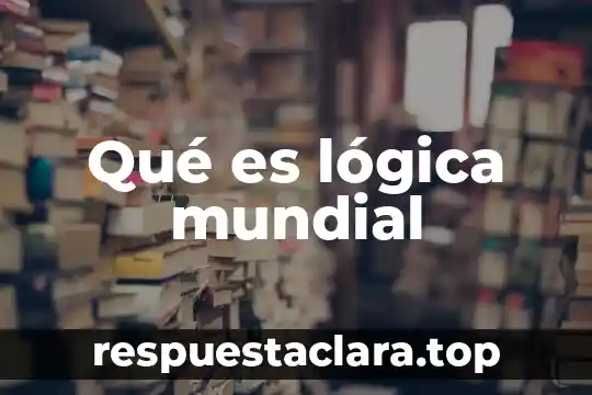 Qué es lógica mundial