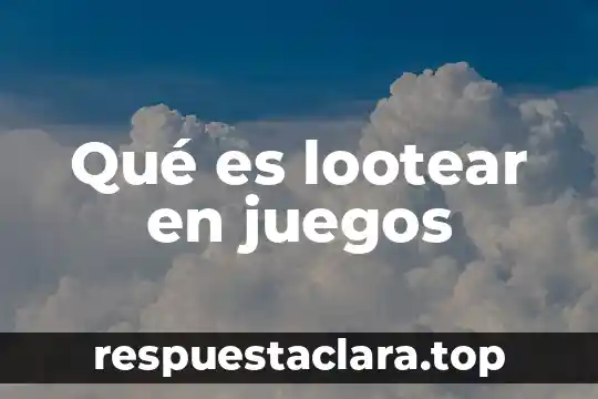 Qué es lootear en juegos